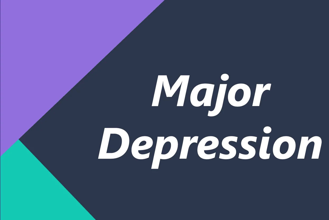 MAJOR DEPRESSION